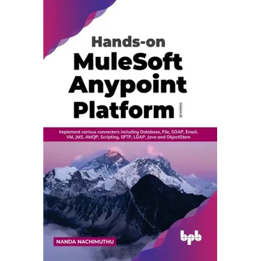 Hands-on MuleSoft Anypoint Platform Volume 3: Implement various connectors including Database, File, SOAP, Email, VM, JMS, AMQP, Scripting, SFTP, LDAP