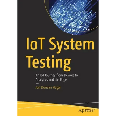 Iot System Testing: An Iot Journey from Devices to Analytics and the Edge