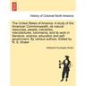 The United States of America. A study of the American Commonwealth, its natural resources, people, industries, manufactures, commerce, and its work in