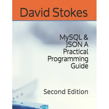 MySQL & JSON A Practical Programming Guide: Second Edition