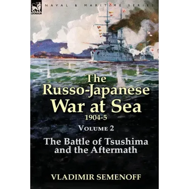 The Russo-Japanese War at Sea Volume 2: The Battle of Tsushima and the Aftermath