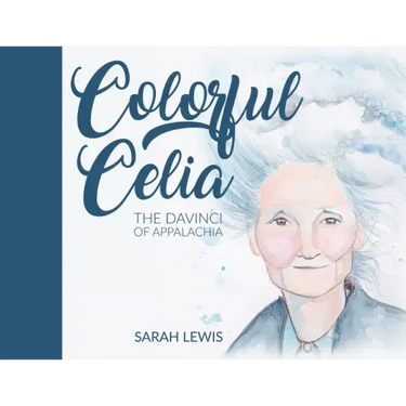 Colorful Celia: The DaVinci of Appalachia