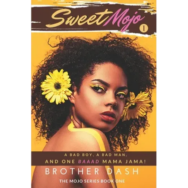Sweet Mojo: A Bad Boy, A Bad Man, And One Baaad Mama Jama!