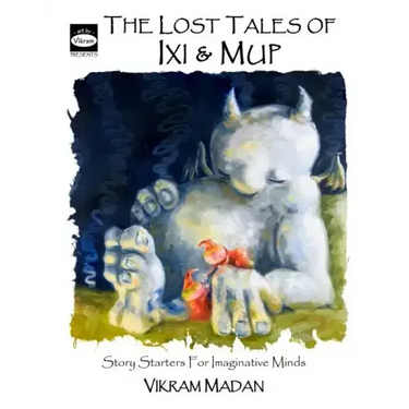 The Lost Tales of Ixi and Mup: Story Starters for Imaginative Minds