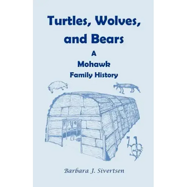Turtles, Wolves, and Bears: A Mohawk Family History