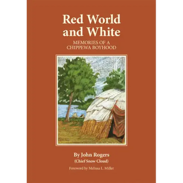 Red World and White, Volume 126: Memories of a Chippewa Boyhood