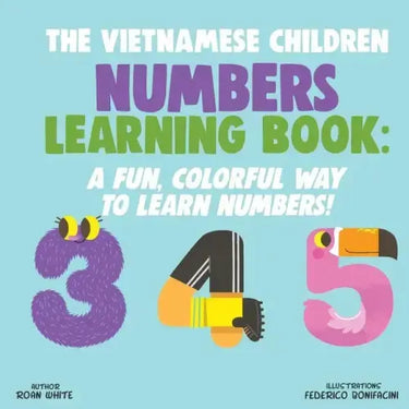 The Vietnamese Children Numbers Learning Book: A Fun, Colorful Way to Learn Numbers!