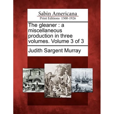The Gleaner: A Miscellaneous Production in Three Volumes. Volume 3 of 3