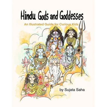 Hindu Gods and Goddesses: An Illustrated Guide for Curious Kids
