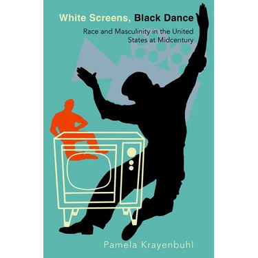 White Screens, Black Dance: Race and Masculinity in the United States at Midcentury