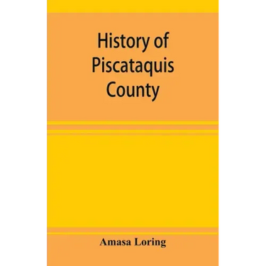 History of Piscataquis County, Maine, from its earliest settlement to 1880