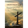I Know Thee By Name: How to Get Closer to God in 90 Days