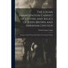 The Logan Emancipation Cabinet of Letters and Relics of John Brown and Abraham Lincoln: Being an Article Prepared Specially for the Chicago Tribune