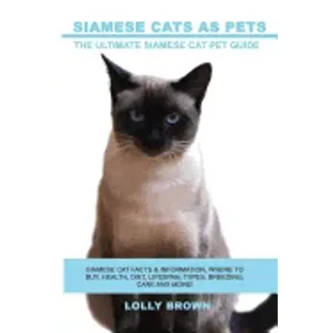 Siamese Cats as Pets: Siamese Cat Facts & Information, where to buy, health, diet, lifespan, types, breeding, care and more! The Ultimate Si