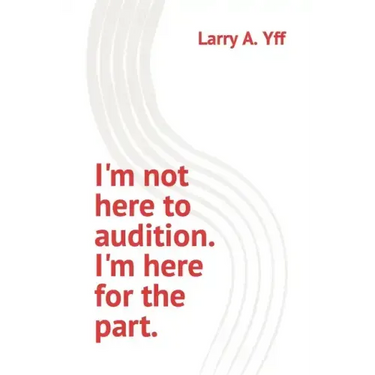 I'm not here to audition. I'm here for the part.
