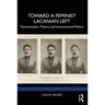 Toward a Feminist Lacanian Left: Psychoanalytic Theory and Intersectional Politics