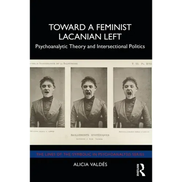 Toward a Feminist Lacanian Left: Psychoanalytic Theory and Intersectional Politics