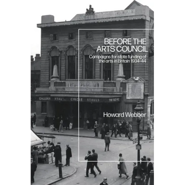 Before the Arts Council: Campaigns for state funding of the arts in Britain 1934-44