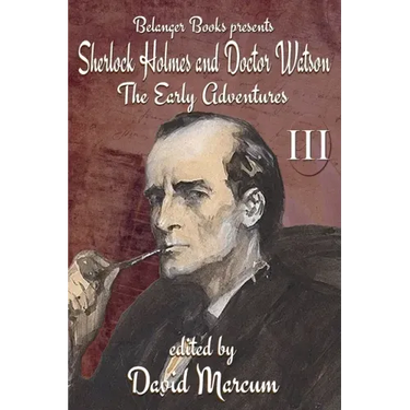 Sherlock Holmes and Dr. Watson: The Early Adventures Volume III