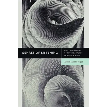 Genres of Listening: An Ethnography of Psychoanalysis in Buenos Aires