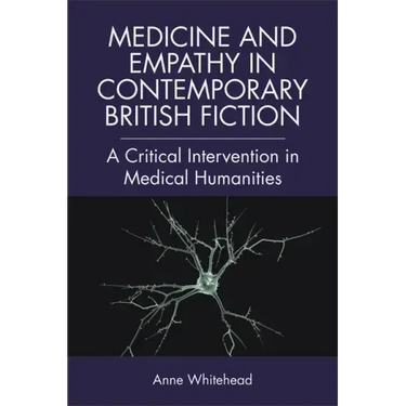 Medicine and Empathy in Contemporary British Fiction: A Critical Intervention in Medical Humanities