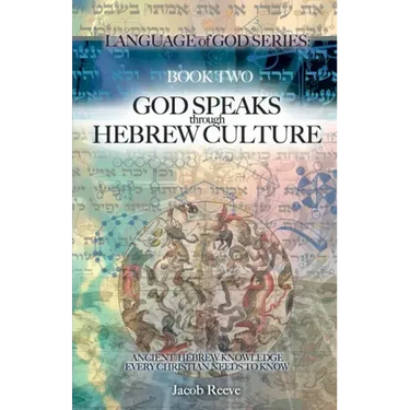 God Speaks through Hebrew Culture: Ancient Hebrew Knowledge Every Christian Needs to Know
