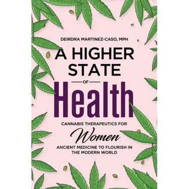 A Higher State of Health: Cannabis Therapeutics for Women: Ancient Medicine to Flourish in the Modern World