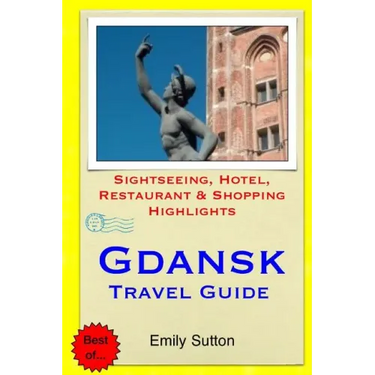 Gdansk Travel Guide: Sightseeing, Hotel, Restaurant & Shopping Highlights