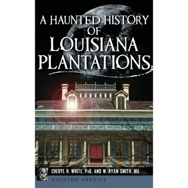 A Haunted History of Louisiana Plantations