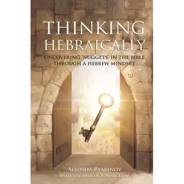 Thinking Hebraically: Uncovering "Nuggets" in the Bible Through A Hebrew Mindset