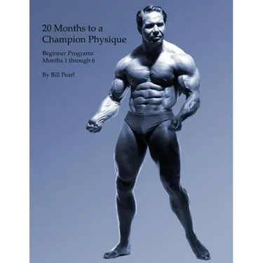 20 Months to a Champion Physique: Beginner Programs - Months 1 through 6