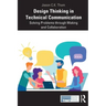 Design Thinking in Technical Communication: Solving Problems through Making and Collaboration