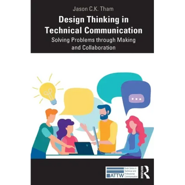 Design Thinking in Technical Communication: Solving Problems through Making and Collaboration