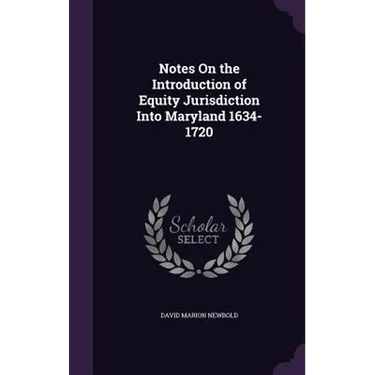 Notes On the Introduction of Equity Jurisdiction Into Maryland 1634-1720