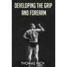 Developing the Grip and Forearm