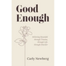 Good Enough: Believing Beautiful through Trauma, through Life, through Disorder
