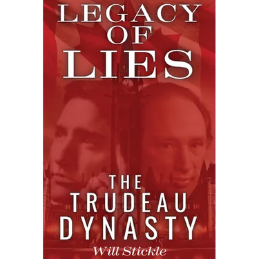 Legacy of Lies: The Trudeau Dynasty