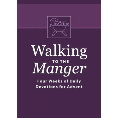 Walking to the Manger: Four Weeks of Daily Devotions for Advent