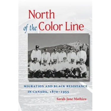 North of the Color Line: Migration and Black Resistance in Canada, 1870-1955