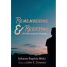 Remembering and Resisting: The New Political Theology