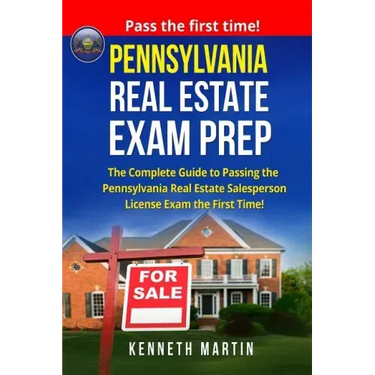 Pennsylvania Real Estate Exam Prep: The Complete Guide to Passing the Pennsylvania Real Estate Salesperson License Exam the First Time!