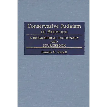 Conservative Judaism in America: A Biographical Dictionary and Sourcebook