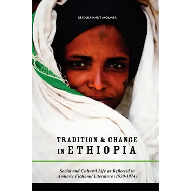 Tradition & Change in Ethiopia: Social and Cultural Life as Reflected in Amharic Fictional Literature (1930-1974)