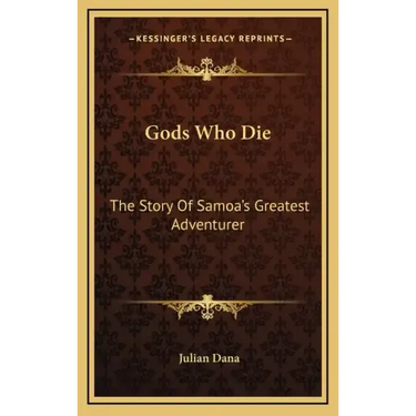 Gods Who Die: The Story Of Samoa's Greatest Adventurer