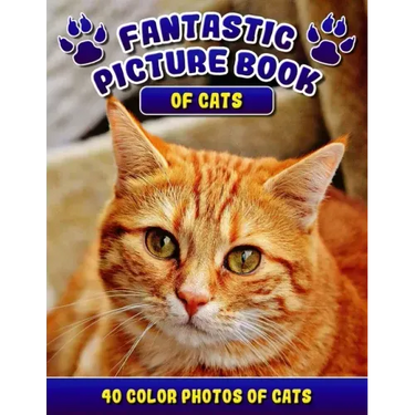 Fantastic Picture Book of Cats. 40 Color Photos of Cats: Cat Names Picture Book Gift for Adults & Seniors with Alzheimer's.
