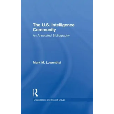 The U.S. Intelligence Community: An Annotated Bibliography