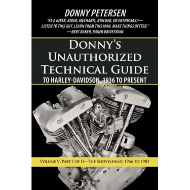 Donny's Unauthorized Technical Guide to Harley-Davidson, 1936 to Present: Volume V: Part I of II-The Shovelhead: 1966 to 1985