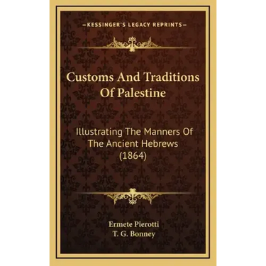 Customs and Traditions of Palestine: Illustrating the Manners of the Ancient Hebrews (1864)