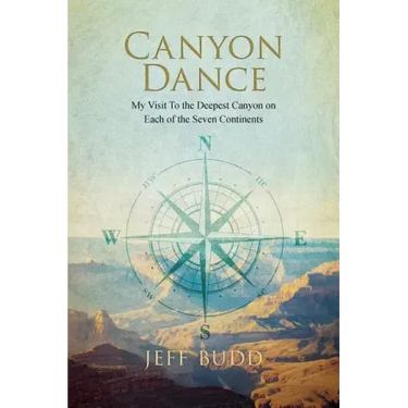 Canyon Dance: My Visit To the Deepest Canyon on Each of the Seven Continents