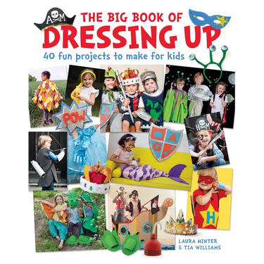 The Big Book of Dressing Up: 40 Fun Projects to Make with Kids